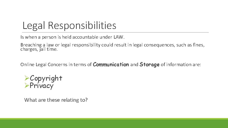 Legal Responsibilities Is when a person is held accountable under LAW. Breaching a law