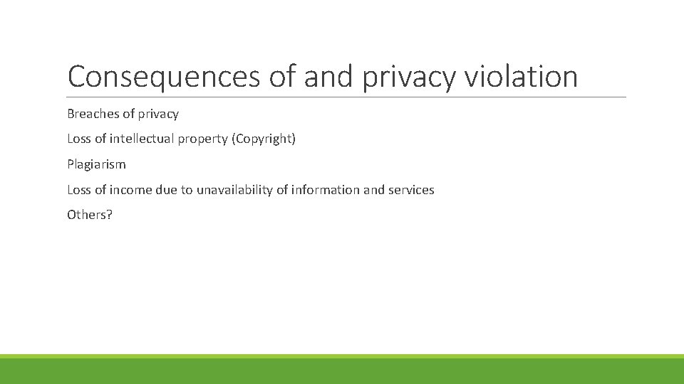 Consequences of and privacy violation Breaches of privacy Loss of intellectual property (Copyright) Plagiarism