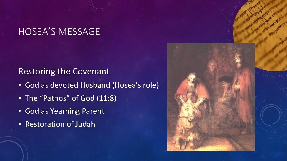 HOSEA’S MESSAGE Restoring the Covenant • God as devoted Husband (Hosea’s role) • The