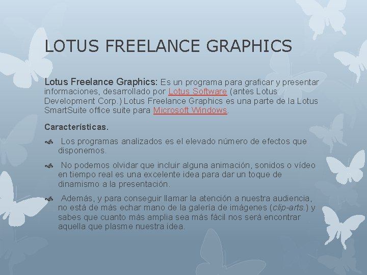 LOTUS FREELANCE GRAPHICS Lotus Freelance Graphics: Es un programa para graficar y presentar informaciones,