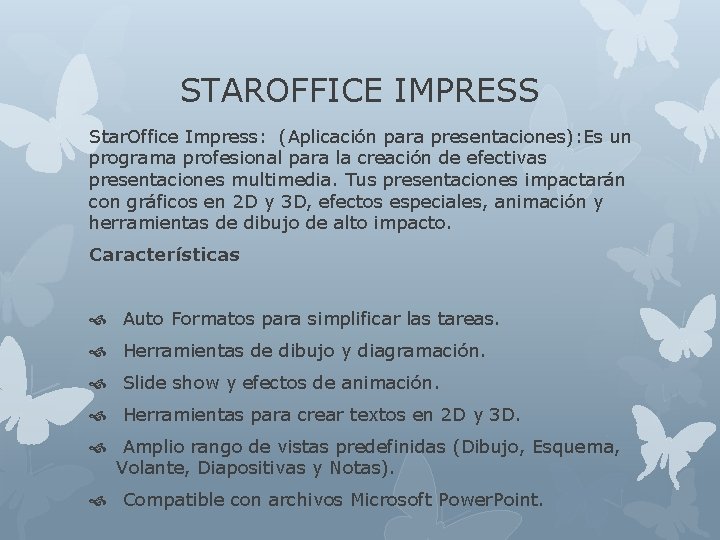 STAROFFICE IMPRESS Star. Office Impress: (Aplicación para presentaciones): Es un programa profesional para la