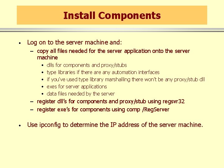 Install Components · Log on to the server machine and: – copy all files