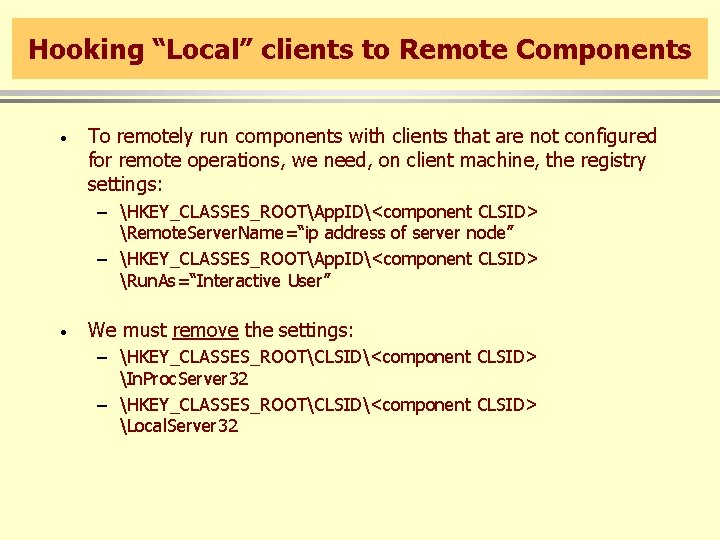 Hooking “Local” clients to Remote Components · To remotely run components with clients that