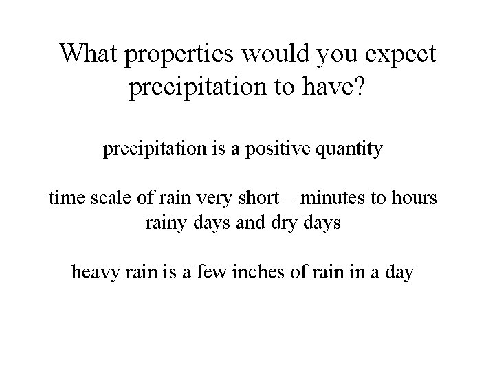 What properties would you expect precipitation to have? precipitation is a positive quantity time