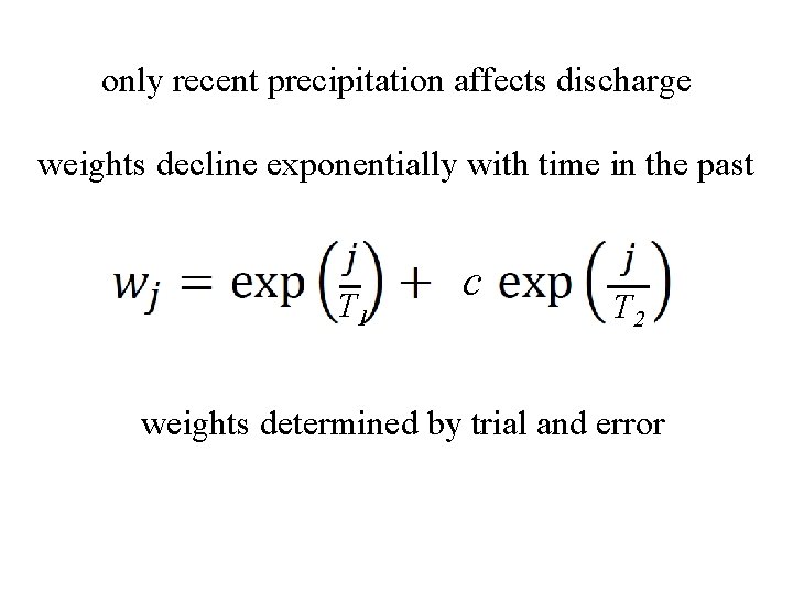 only recent precipitation affects discharge weights decline exponentially with time in the past T