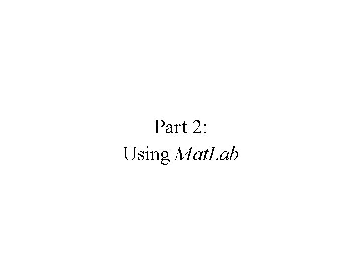 Part 2: Using Mat. Lab 