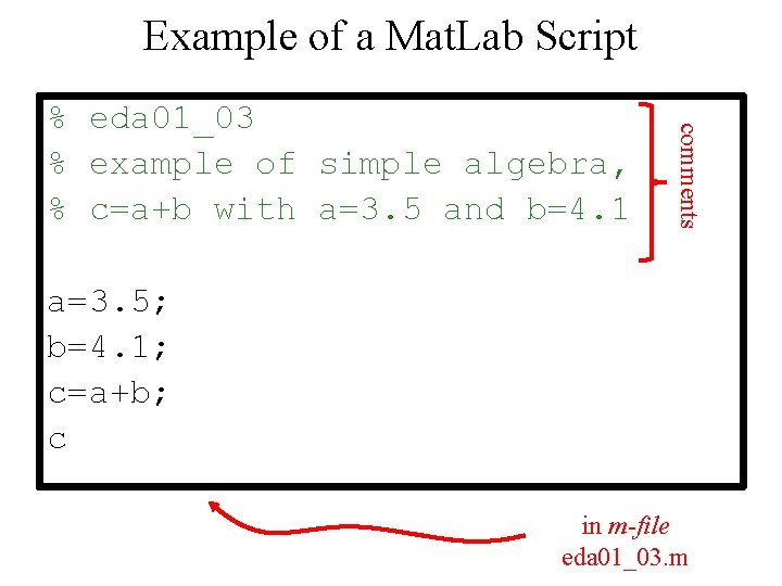 Example of a Mat. Lab Script comments % eda 01_03 % example of simple