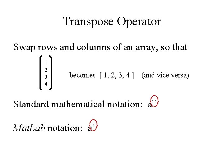 Transpose Operator Swap rows and columns of an array, so that 1 2 3