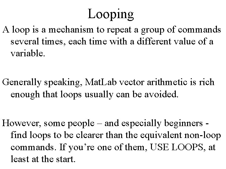 Looping A loop is a mechanism to repeat a group of commands several times,