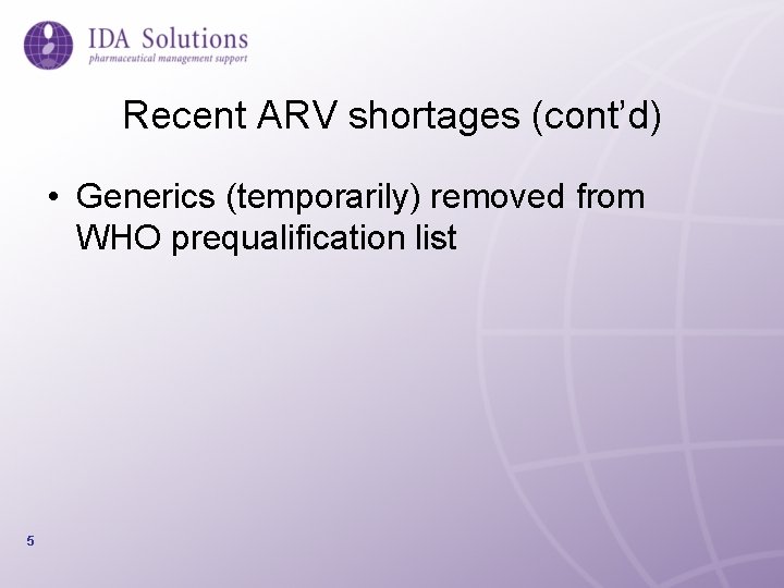 Recent ARV shortages (cont’d) • Generics (temporarily) removed from WHO prequalification list 5 