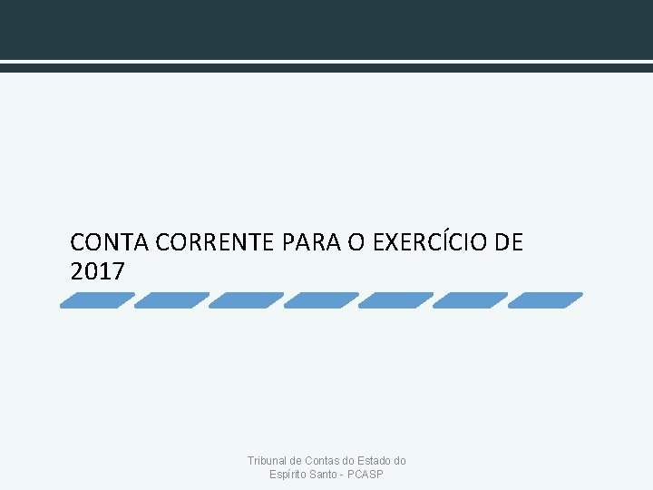 CONTA CORRENTE PARA O EXERCÍCIO DE 2017 Tribunal de Contas do Estado do Espírito