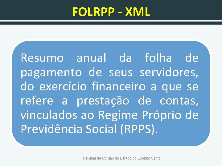 FOLRPP - XML Resumo anual da folha de pagamento de seus servidores, do exercício