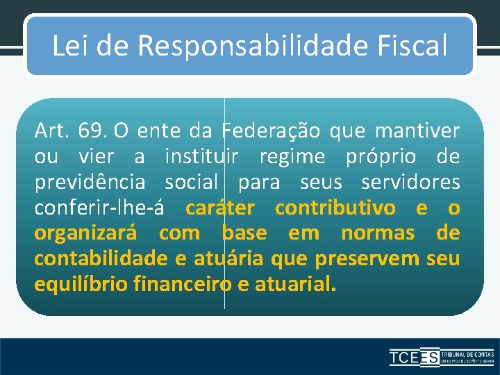 Lei de Responsabilidade Fiscal Art. 69. O ente da Federação que mantiver ou vier