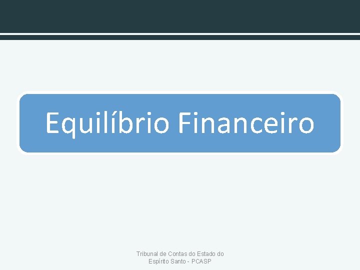 Equilíbrio Financeiro Tribunal de Contas do Estado do Espírito Santo - PCASP 