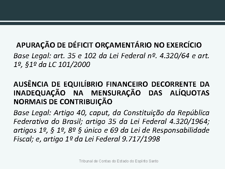 APURAÇÃO DE DÉFICIT ORÇAMENTÁRIO NO EXERCÍCIO Base Legal: art. 35 e 102 da Lei