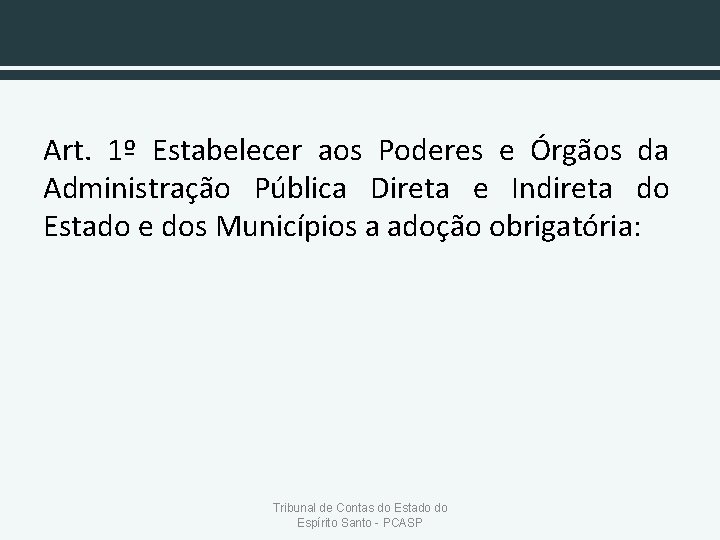 Art. 1º Estabelecer aos Poderes e Órgãos da Administração Pública Direta e Indireta do