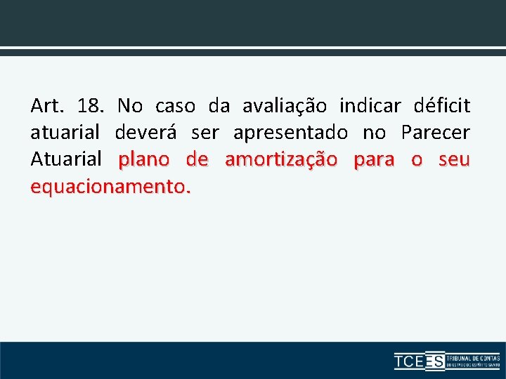 Art. 18. No caso da avaliação indicar déficit atuarial deverá ser apresentado no Parecer