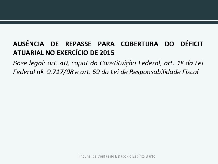 AUSÊNCIA DE REPASSE PARA COBERTURA DO DÉFICIT ATUARIAL NO EXERCÍCIO DE 2015 Base legal: