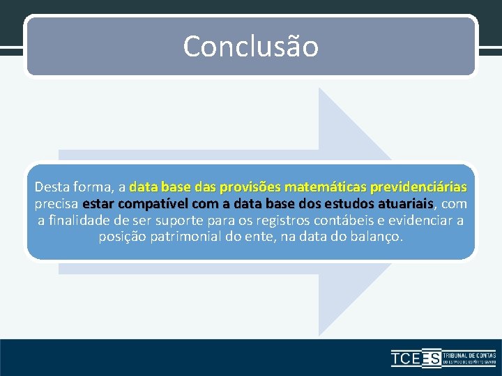 Conclusão Desta forma, a data base das provisões matemáticas previdenciárias precisa estar compatível com