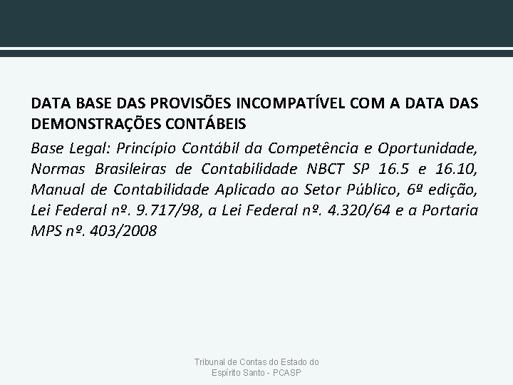 DATA BASE DAS PROVISÕES INCOMPATÍVEL COM A DATA DAS DEMONSTRAÇÕES CONTÁBEIS Base Legal: Princípio