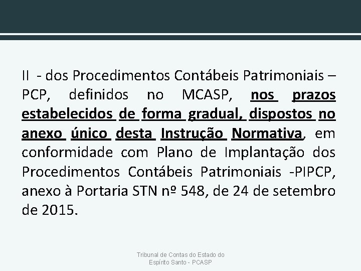 II - dos Procedimentos Contábeis Patrimoniais – PCP, definidos no MCASP, nos prazos estabelecidos