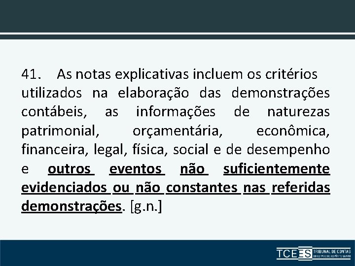 41. As notas explicativas incluem os critérios utilizados na elaboração das demonstrações contábeis, as