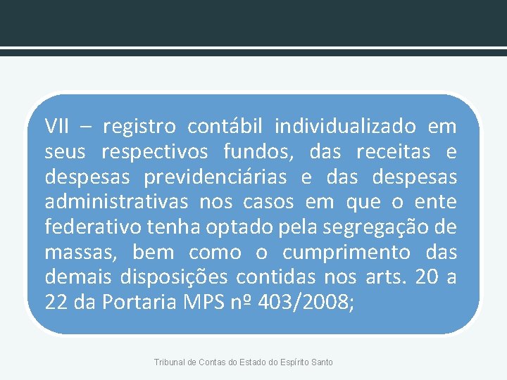 VII – registro contábil individualizado em seus respectivos fundos, das receitas e despesas previdenciárias