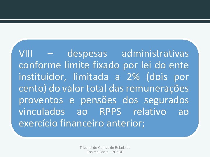 VIII – despesas administrativas conforme limite fixado por lei do ente instituidor, limitada a