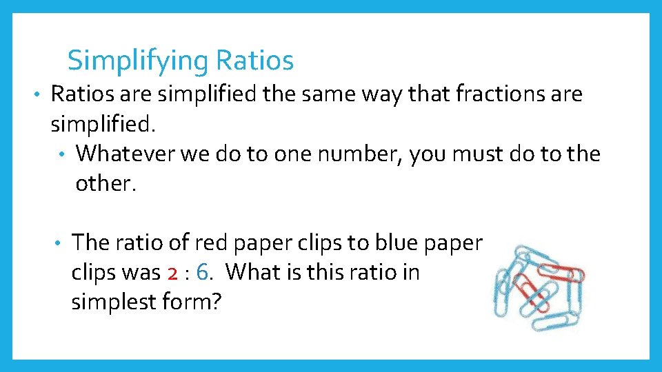 Simplifying Ratios • Ratios are simplified the same way that fractions are simplified. •