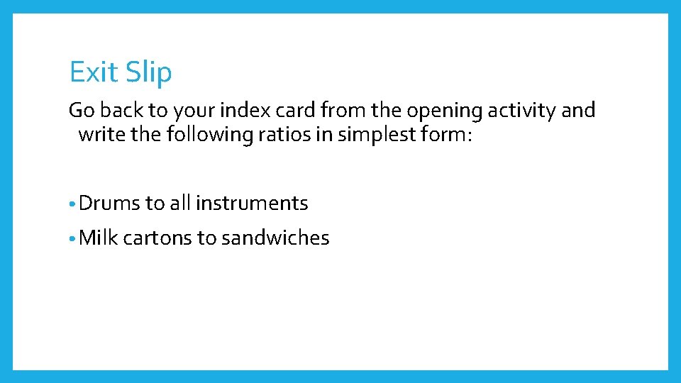 Exit Slip Go back to your index card from the opening activity and write
