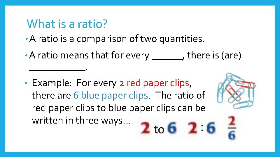 What is a ratio? • A ratio is a comparison of two quantities. •