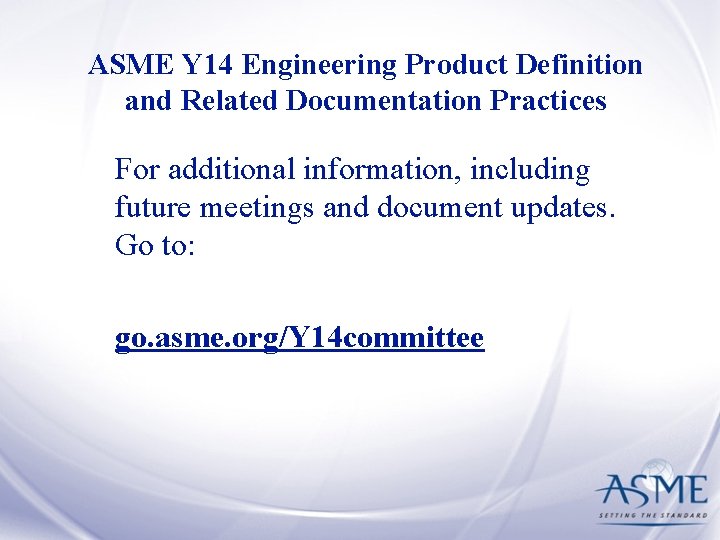 ASME Y 14 Engineering Product Definition and Related Documentation Practices For additional information, including
