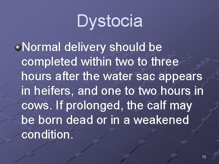 Dystocia Normal delivery should be completed within two to three hours after the water