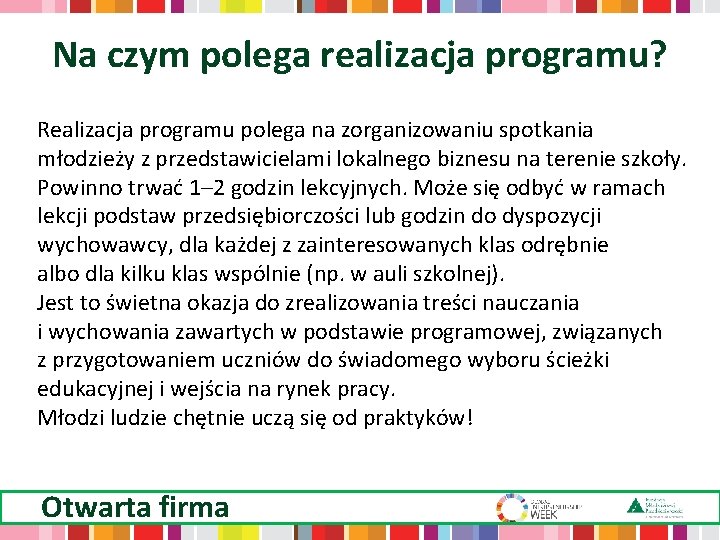 Na czym polega realizacja programu? Realizacja programu polega na zorganizowaniu spotkania młodzieży z przedstawicielami