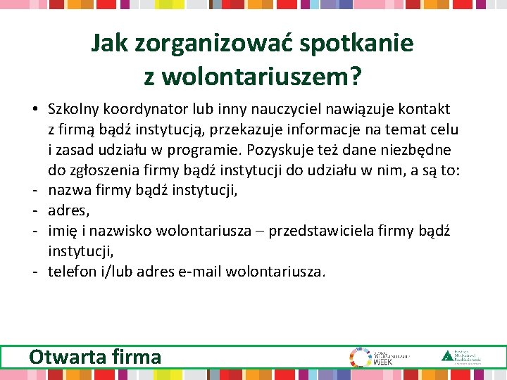 Jak zorganizować spotkanie z wolontariuszem? • Szkolny koordynator lub inny nauczyciel nawiązuje kontakt z