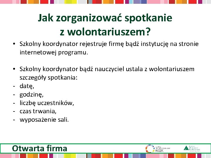 Jak zorganizować spotkanie z wolontariuszem? • Szkolny koordynator rejestruje firmę bądź instytucję na stronie