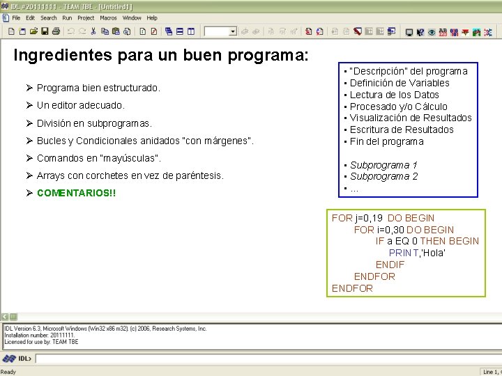 Ingredientes para un buen programa: Ø Programa bien estructurado. Ø Un editor adecuado. Ø