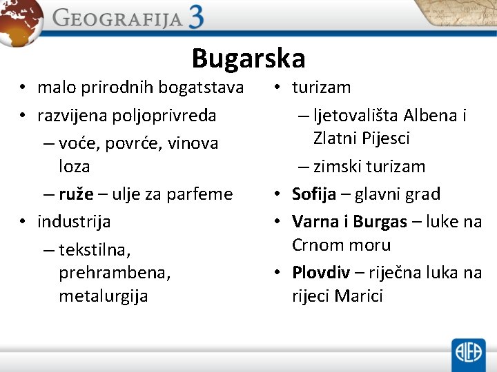 Bugarska • malo prirodnih bogatstava • razvijena poljoprivreda – voće, povrće, vinova loza –