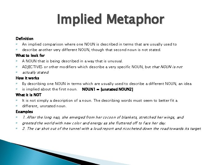 Implied Metaphor Definition An implied comparison where one NOUN is described in terms that