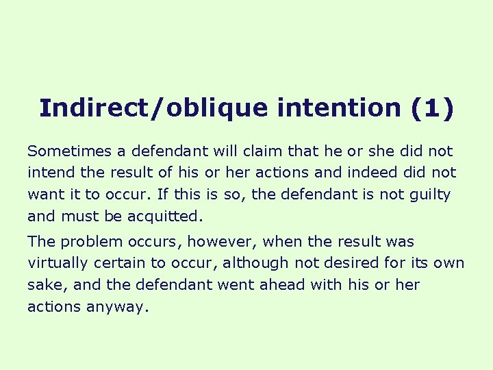 Indirect/oblique intention (1) Sometimes a defendant will claim that he or she did not