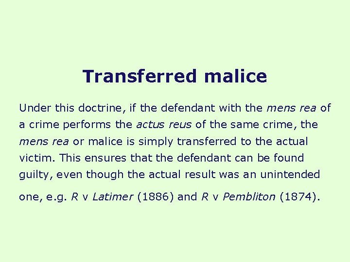 Transferred malice Under this doctrine, if the defendant with the mens rea of a