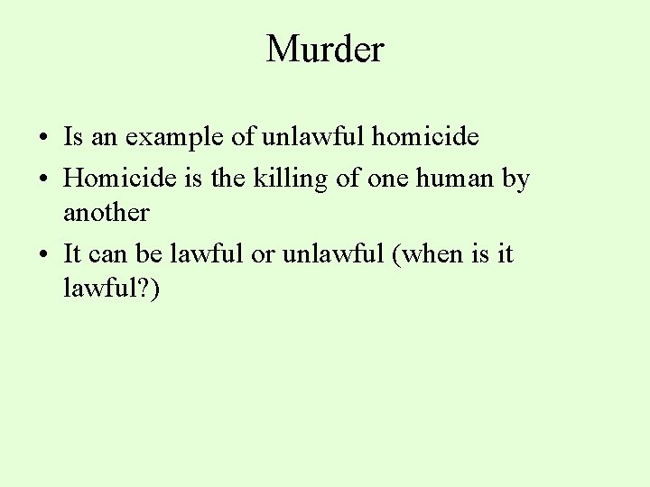 Murder • Is an example of unlawful homicide • Homicide is the killing of