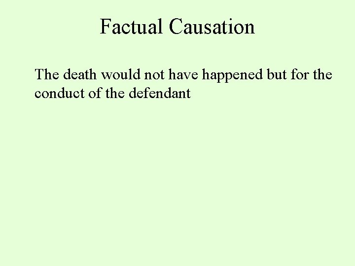 Factual Causation The death would not have happened but for the conduct of the
