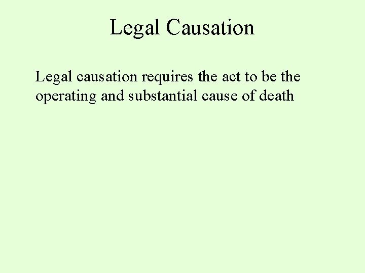 Legal Causation Legal causation requires the act to be the operating and substantial cause