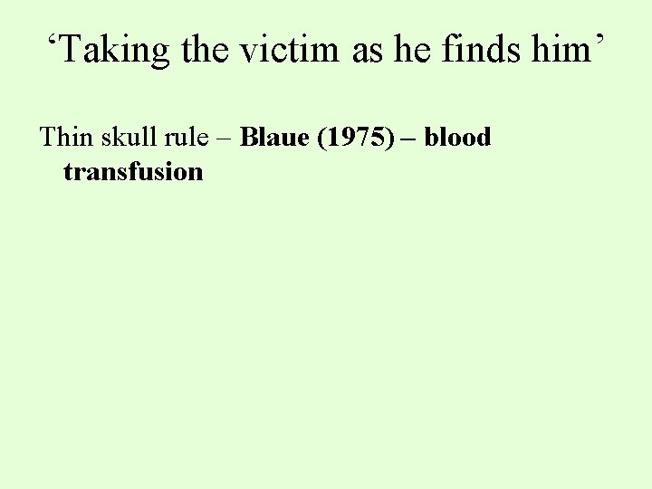 ‘Taking the victim as he finds him’ Thin skull rule – Blaue (1975) –