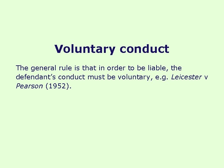 Voluntary conduct The general rule is that in order to be liable, the defendant’s