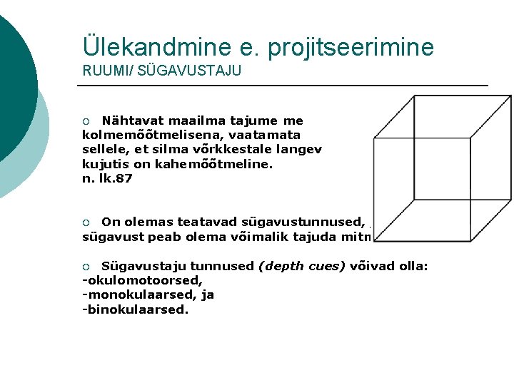 Ülekandmine e. projitseerimine RUUMI/ SÜGAVUSTAJU Nähtavat maailma tajume me kolmemõõtmelisena, vaatamata sellele, et silma