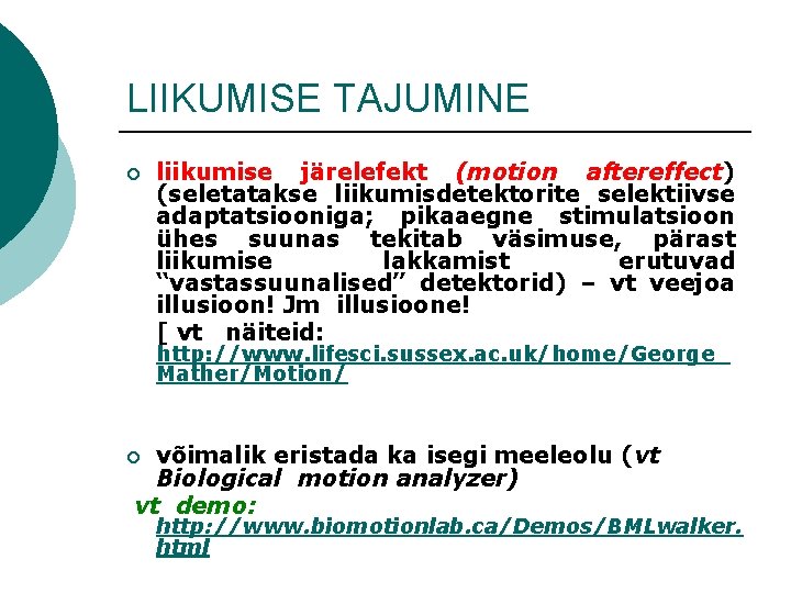 LIIKUMISE TAJUMINE ¡ liikumise järelefekt (motion aftereffect) (seletatakse liikumisdetektorite selektiivse adaptatsiooniga; pikaaegne stimulatsioon ühes