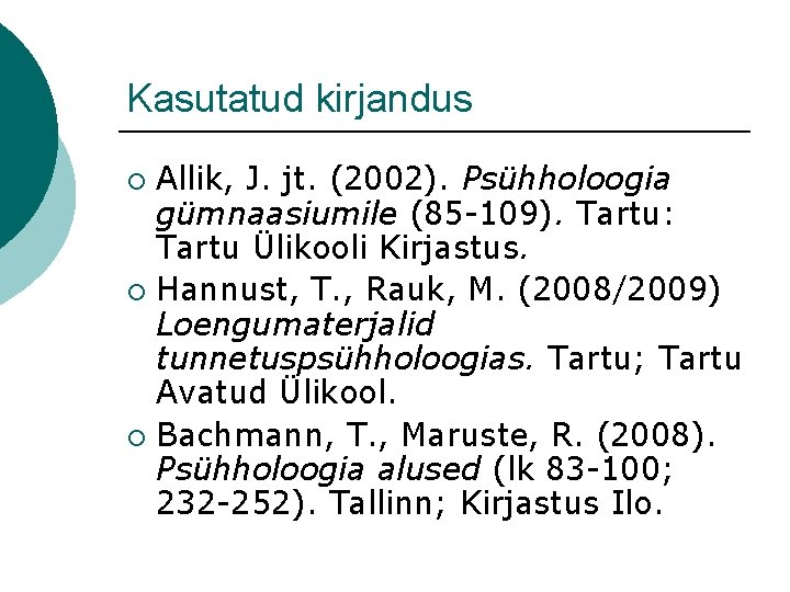 Kasutatud kirjandus Allik, J. jt. (2002). Psühholoogia gümnaasiumile (85 -109). Tartu: Tartu Ülikooli Kirjastus.