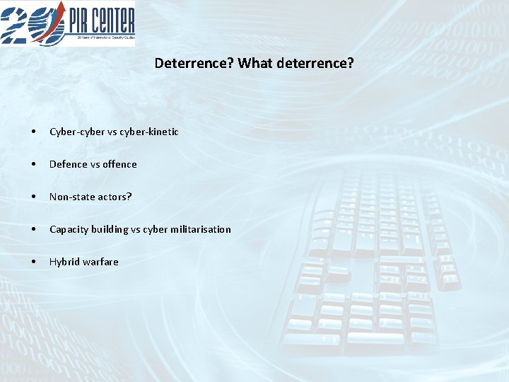 Deterrence? What deterrence? • Cyber-cyber vs cyber-kinetic • Defence vs offence • Non-state actors?